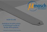 MikroMasch® SelfAdjust-Air probes - an affordable solution, optimized for use with the ScanAsyst®* mode by Bruker MikroMasch® SelfAdjust-Air probes - an affordable solution, optimized for use with the ScanAsyst®* mode by Bruker